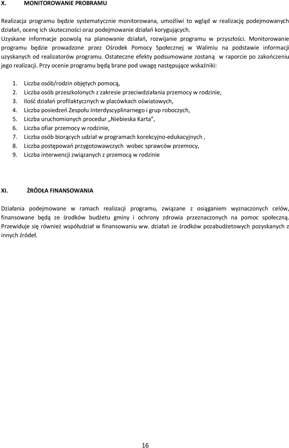 Monitorowanie programu będzie prowadzone przez Ośrodek Pomocy Społecznej w Walimiu na podstawie informacji uzyskanych od realizatorów programu.