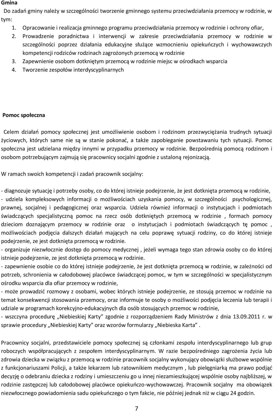 Prowadzenie poradnictwa i interwencji w zakresie przeciwdziałania przemocy w rodzinie w szczególności poprzez działania edukacyjne służące wzmocnieniu opiekuńczych i wychowawczych kompetencji