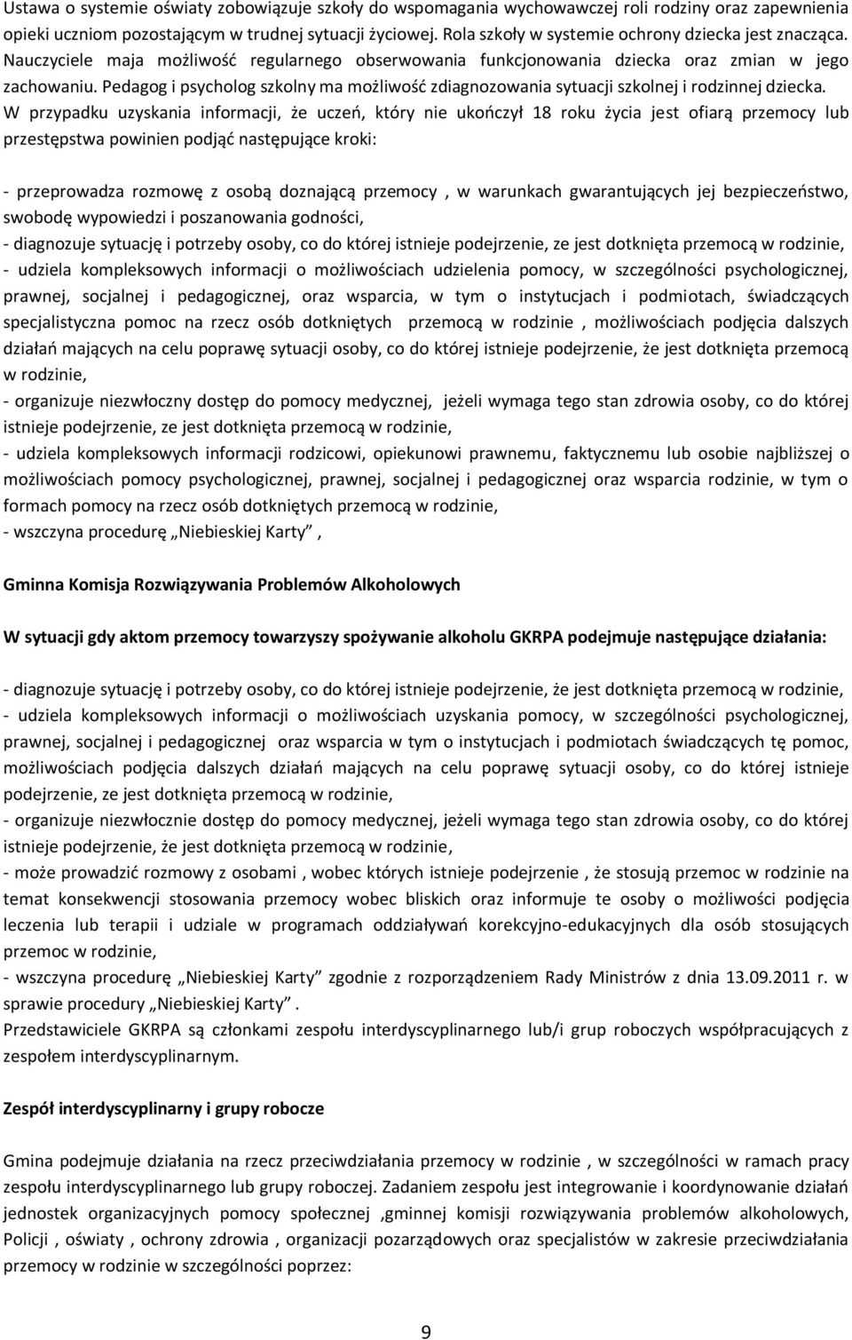 Pedagog i psycholog szkolny ma możliwość zdiagnozowania sytuacji szkolnej i rodzinnej dziecka.
