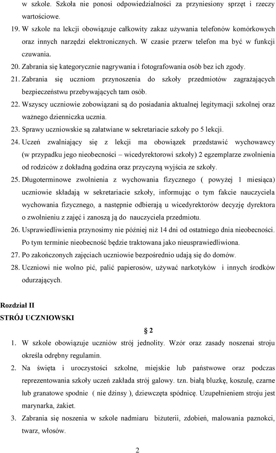 Zabrania się kategorycznie nagrywania i fotografowania osób bez ich zgody. 21. Zabrania się uczniom przynoszenia do szkoły przedmiotów zagrażających bezpieczeństwu przebywających tam osób. 22.