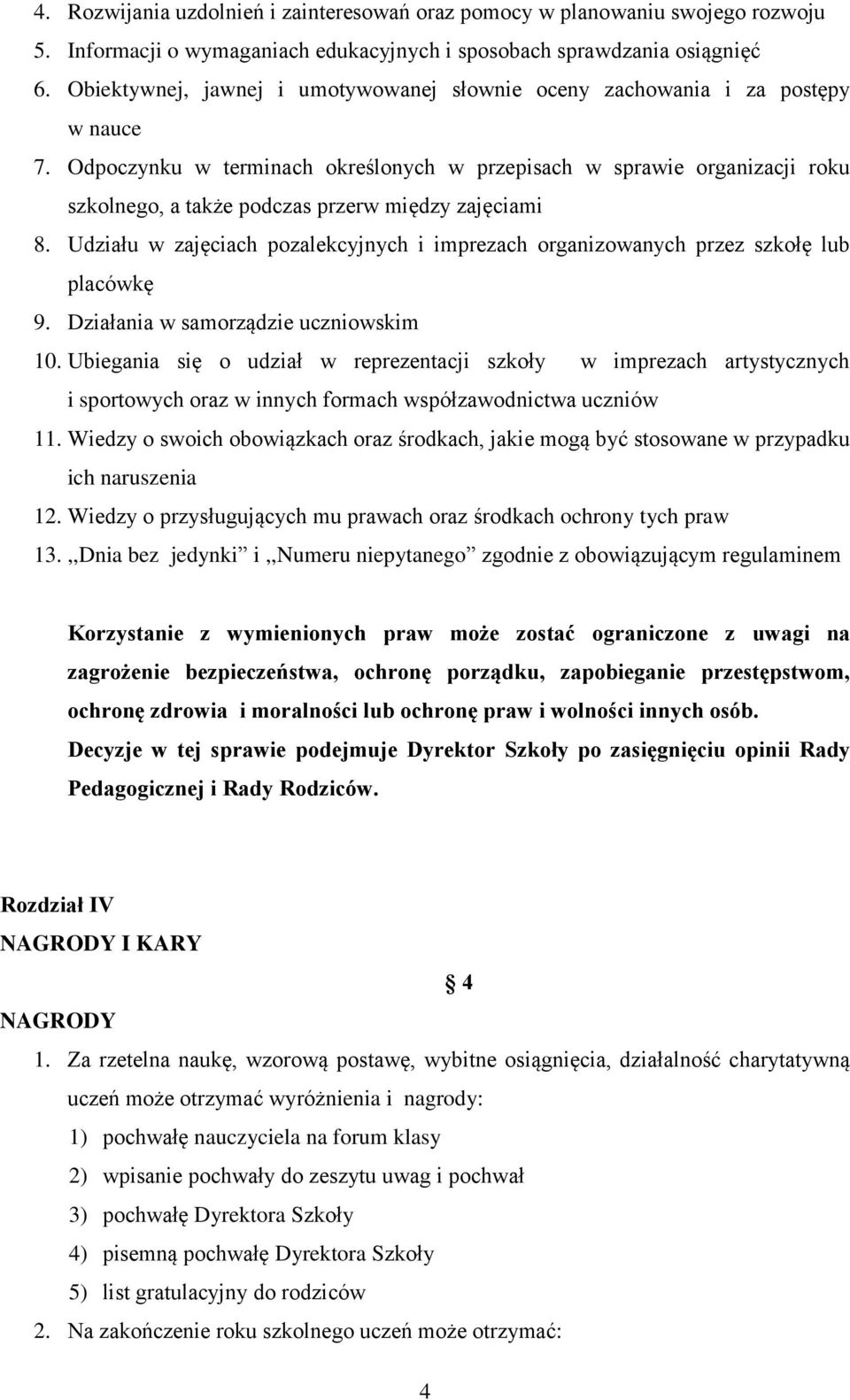 Odpoczynku w terminach określonych w przepisach w sprawie organizacji roku szkolnego, a także podczas przerw między zajęciami 8.