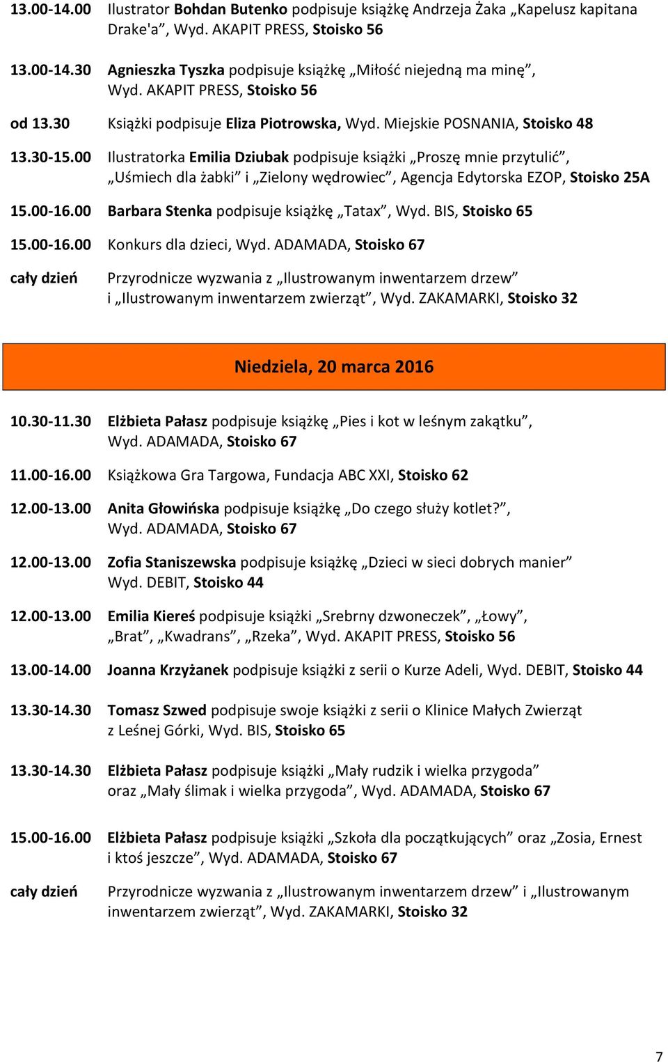 00 Ilustratorka Emilia Dziubak podpisuje książki Proszę mnie przytulić, Uśmiech dla żabki i Zielony wędrowiec, Agencja Edytorska EZOP, Stoisko 25A 15.00-16.