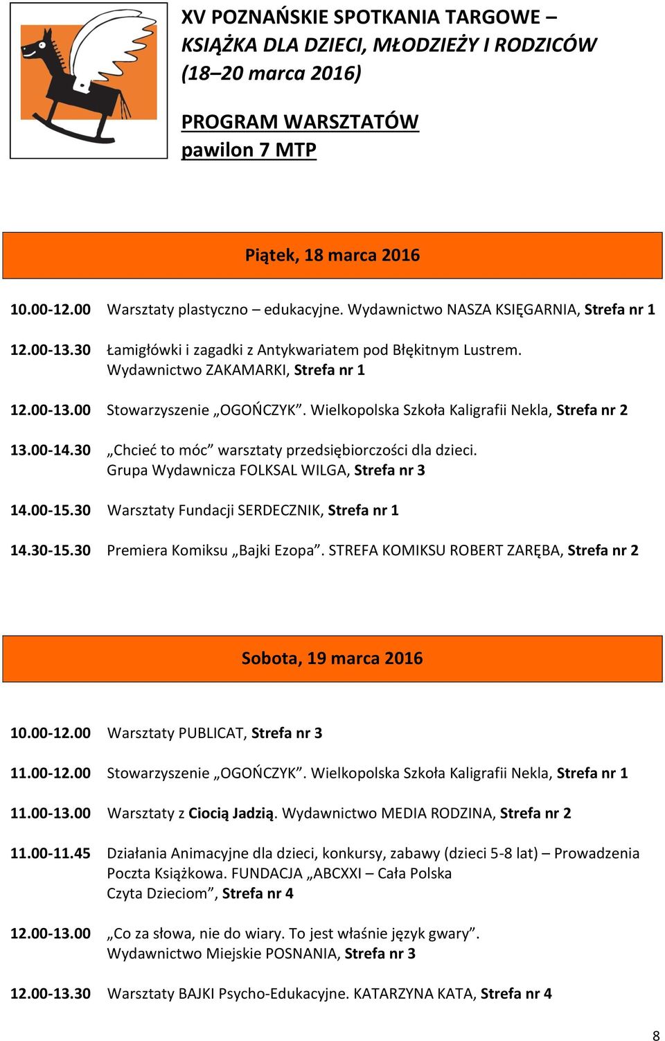 Wielkopolska Szkoła Kaligrafii Nekla, Strefa nr 2 13.00-14.30 Chcieć to móc warsztaty przedsiębiorczości dla dzieci. Grupa Wydawnicza FOLKSAL WILGA, Strefa nr 3 14.00-15.