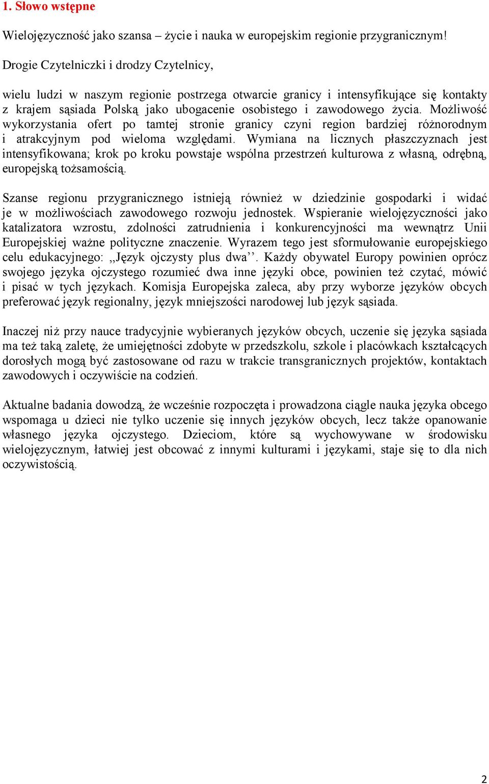 Możliwość wykorzystania ofert po tamtej stronie granicy czyni region bardziej różnorodnym i atrakcyjnym pod wieloma względami.