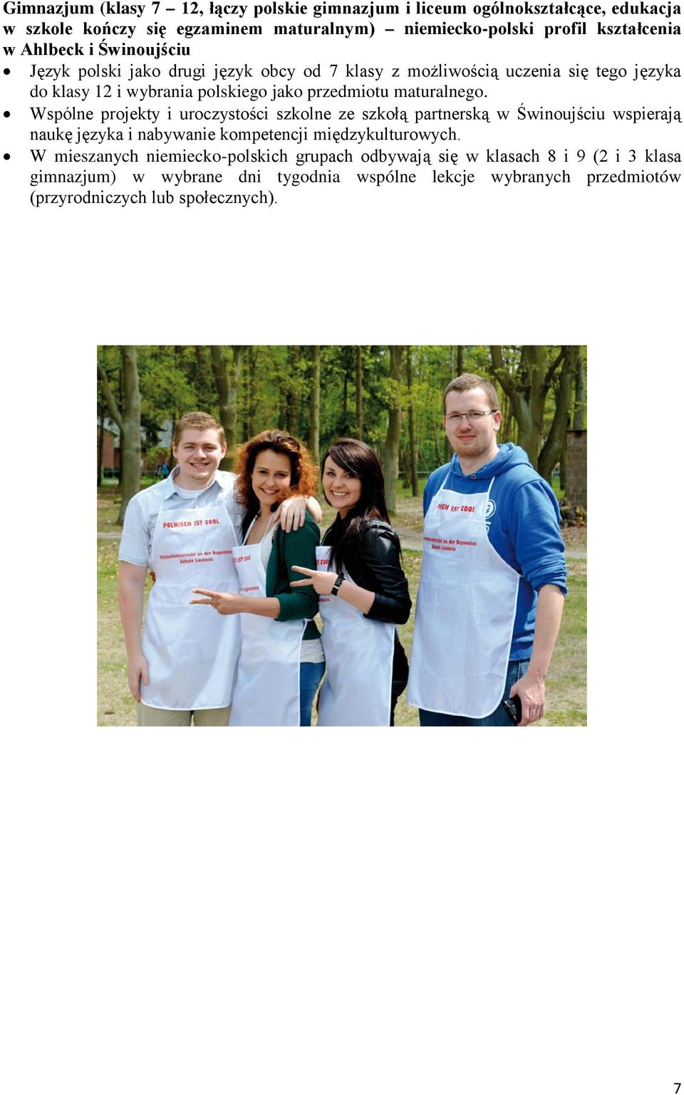 maturalnego. Wspólne projekty i uroczystości szkolne ze szkołą partnerską w Świnoujściu wspierają naukę języka i nabywanie kompetencji międzykulturowych.