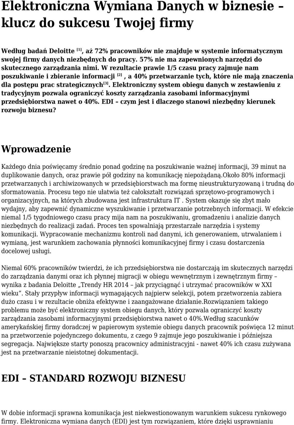 W rezultacie prawie 1/5 czasu pracy zajmuje nam poszukiwanie i zbieranie informacji [2], a 40% przetwarzanie tych, które nie mają znaczenia dla postępu prac strategicznych [3].