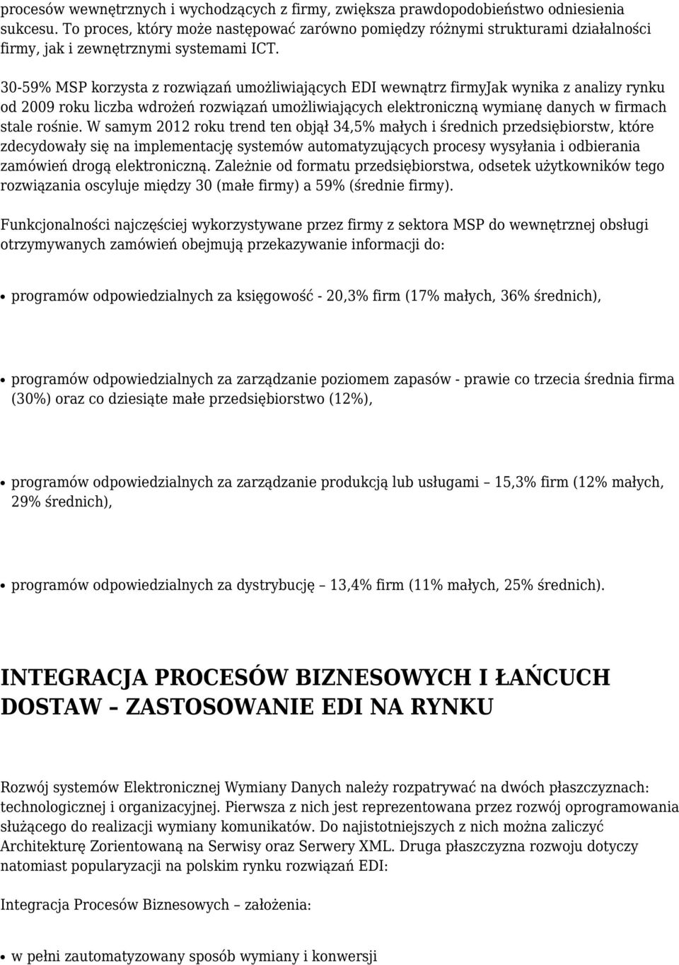 30-59% MSP korzysta z rozwiązań umożliwiających EDI wewnątrz firmyjak wynika z analizy rynku od 2009 roku liczba wdrożeń rozwiązań umożliwiających elektroniczną wymianę danych w firmach stale rośnie.