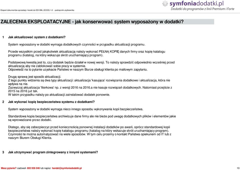 Podstawow kwesti jest to, czy dodatek b dzie dzia w nowej wersji. To nale y sprawdzi odpowiednio wcze niej przed aktualizacj aby nie zablokowa sobie pracy w systemie.