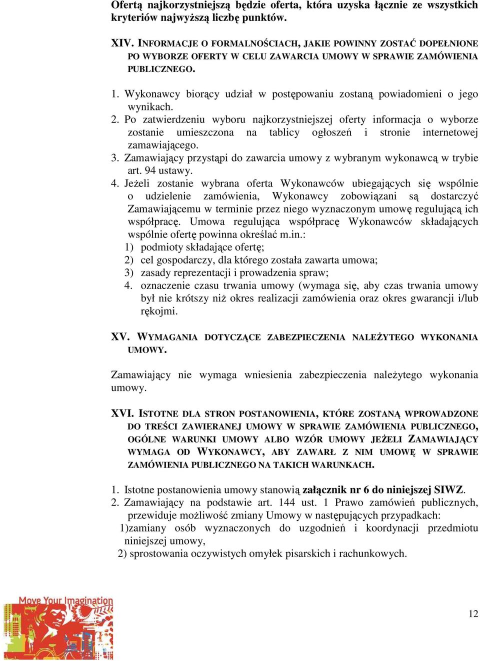 Wykonawcy biorący udział w postępowaniu zostaną powiadomieni o jego wynikach. 2.