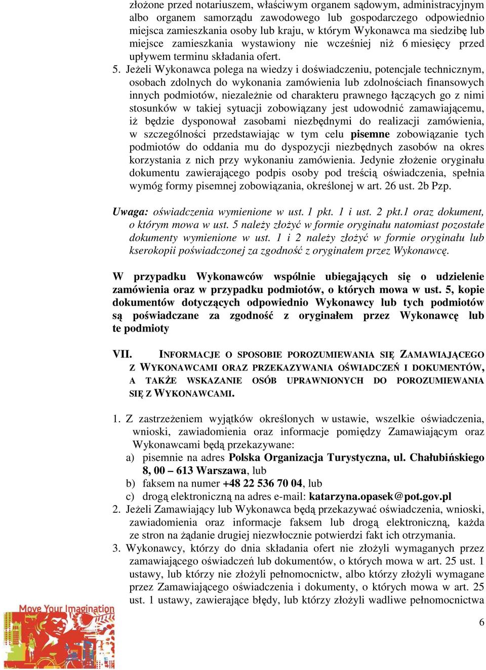 Jeżeli Wykonawca polega na wiedzy i doświadczeniu, potencjale technicznym, osobach zdolnych do wykonania zamówienia lub zdolnościach finansowych innych podmiotów, niezależnie od charakteru prawnego