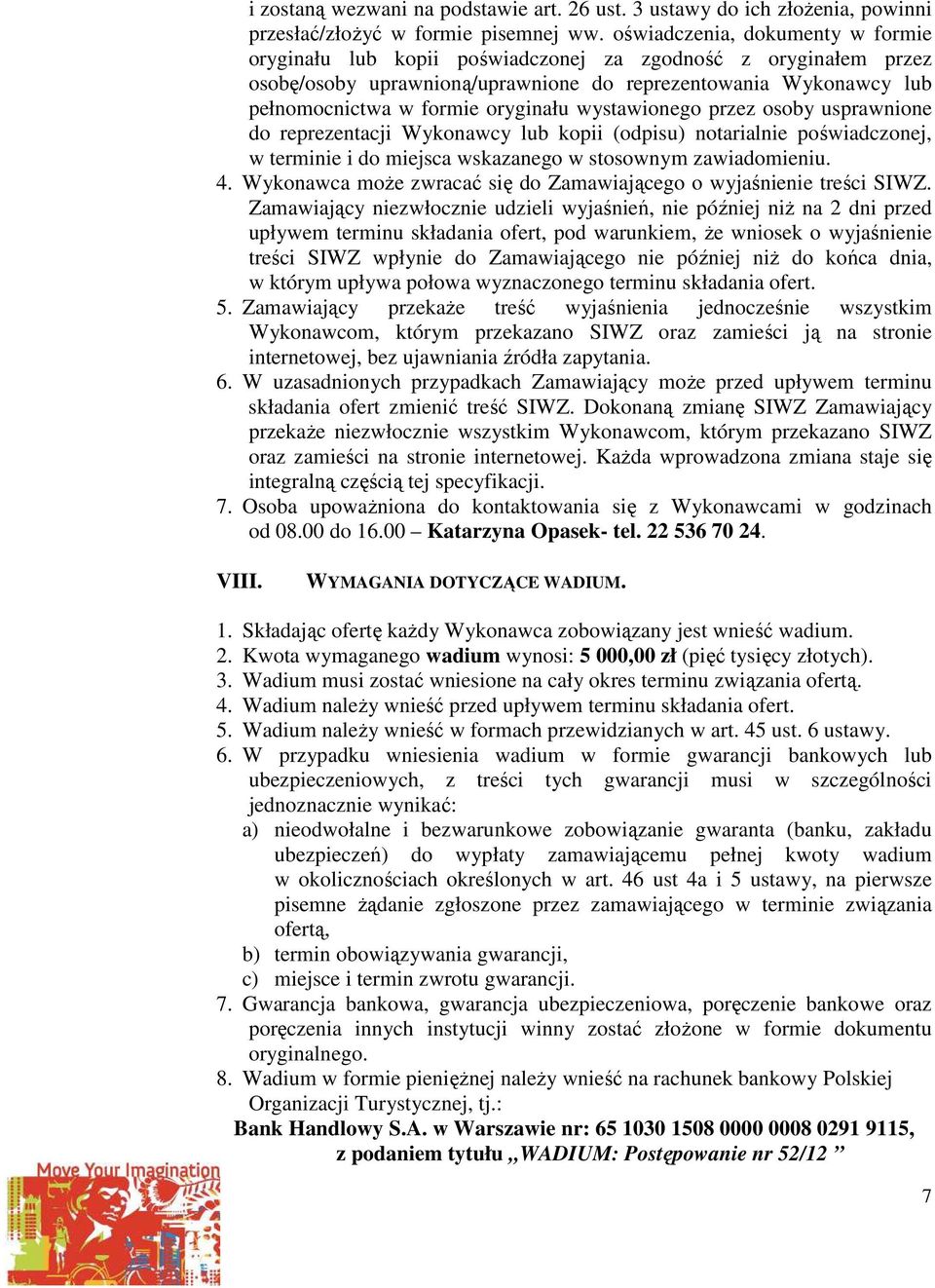 wystawionego przez osoby usprawnione do reprezentacji Wykonawcy lub kopii (odpisu) notarialnie poświadczonej, w terminie i do miejsca wskazanego w stosownym zawiadomieniu. 4.