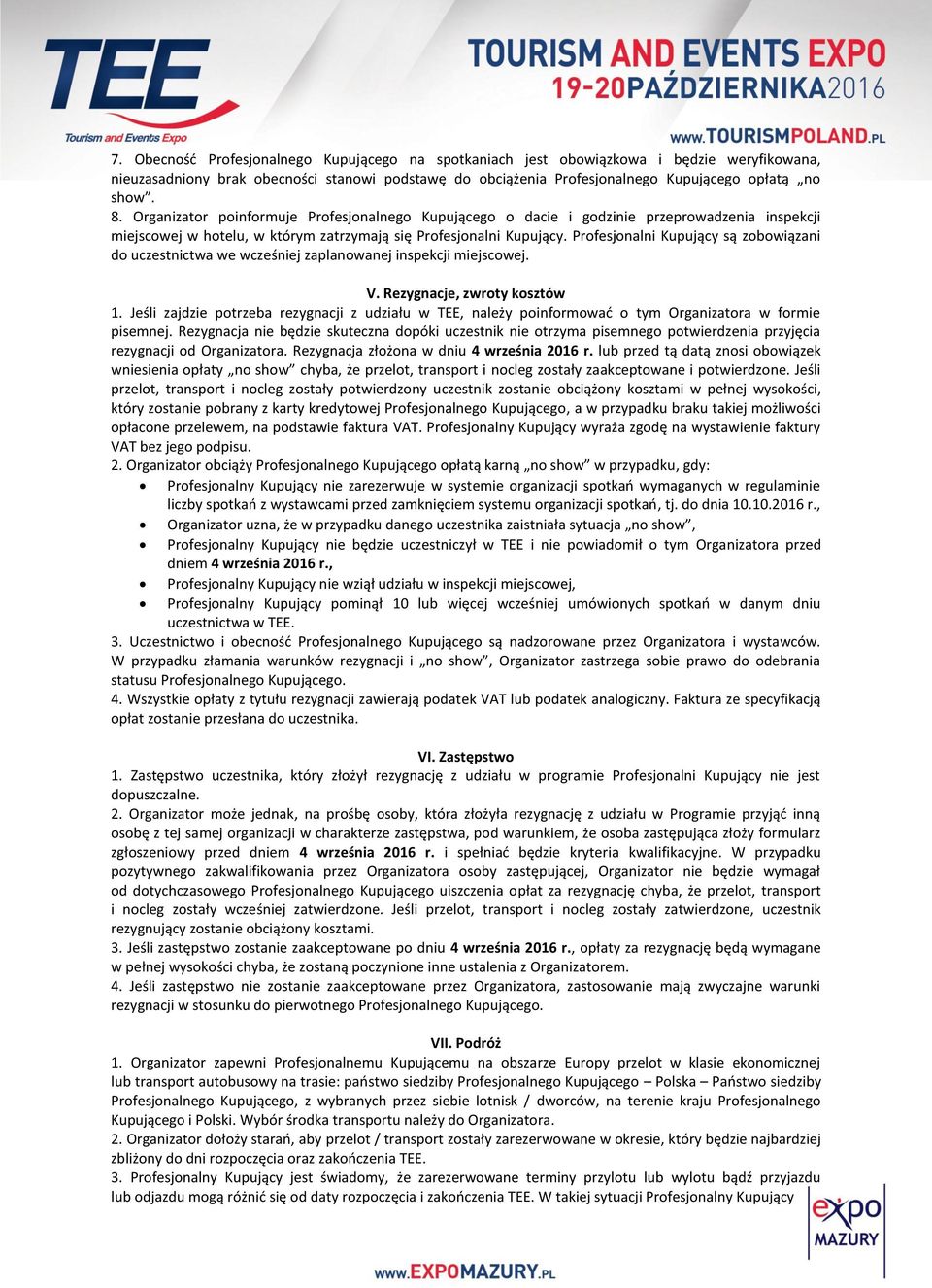 Profesjonalni Kupujący są zobowiązani do uczestnictwa we wcześniej zaplanowanej inspekcji miejscowej. V. Rezygnacje, zwroty kosztów 1.