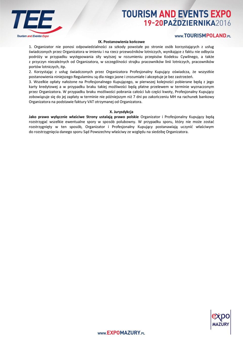 odbycia podróży w przypadku występowania siły wyższej w rozumieniu przepisów Kodeksu Cywilnego, a także z przyczyn niezależnych od Organizatora, w szczególności strajku pracowników linii lotniczych,