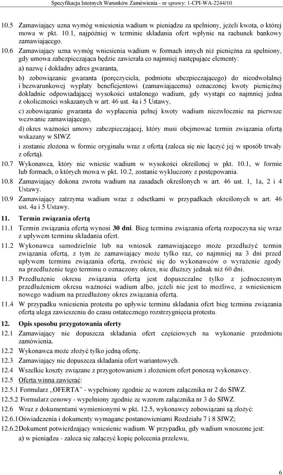 6 Zamawiający uzna wymóg wniesienia wadium w formach innych niż pieniężna za spełniony, gdy umowa zabezpieczająca będzie zawierała co najmniej następujące elementy: a) nazwę i dokładny adres