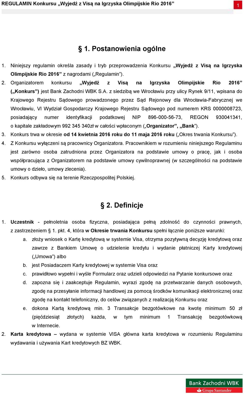 z siedzibą we Wrocławiu przy ulicy Rynek 9/11, wpisana do Krajowego Rejestru Sądowego prowadzonego przez Sąd Rejonowy dla Wrocławia-Fabrycznej we Wrocławiu, VI Wydział Gospodarczy Krajowego Rejestru