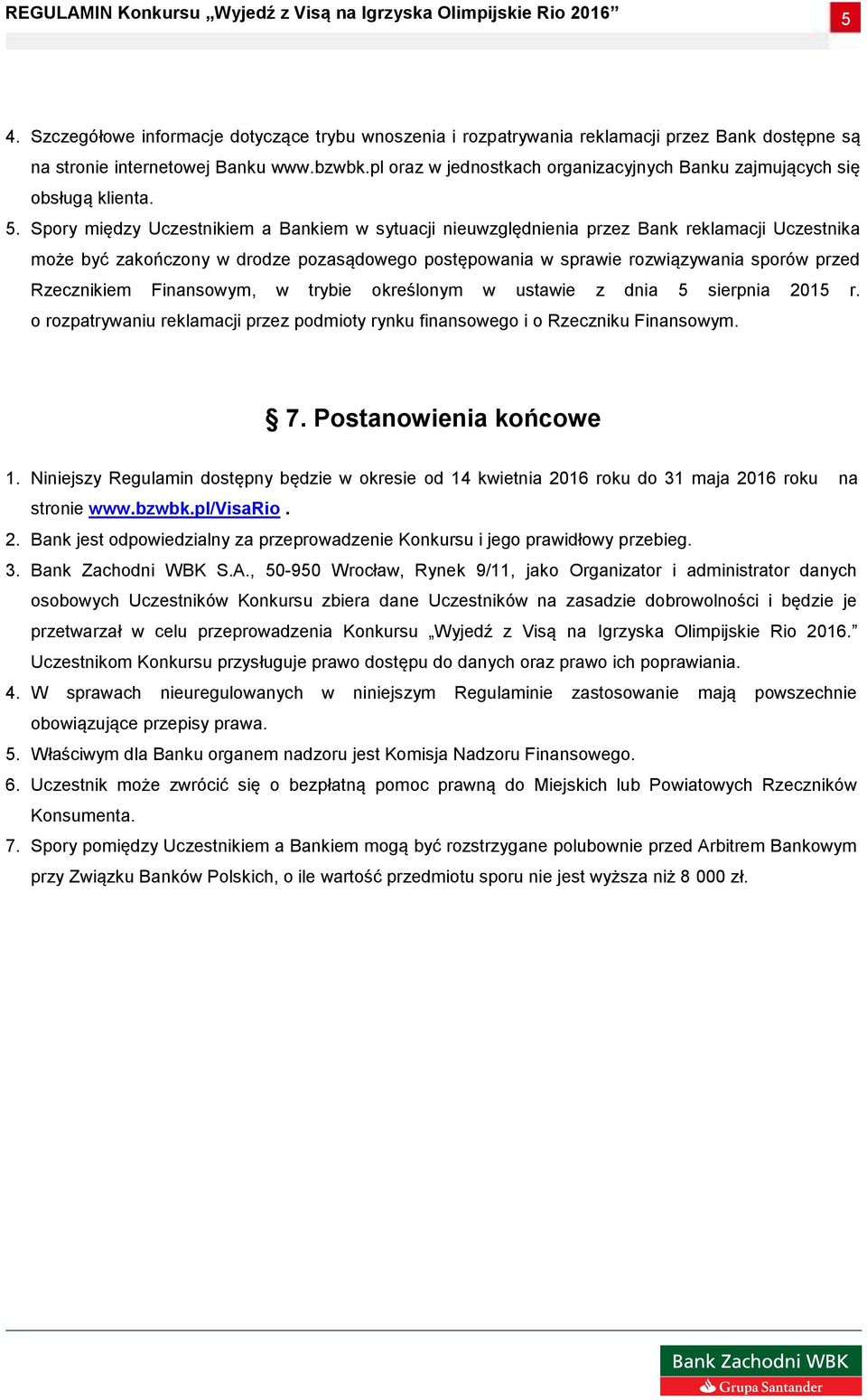 Spory między Uczestnikiem a Bankiem w sytuacji nieuwzględnienia przez Bank reklamacji Uczestnika może być zakończony w drodze pozasądowego postępowania w sprawie rozwiązywania sporów przed