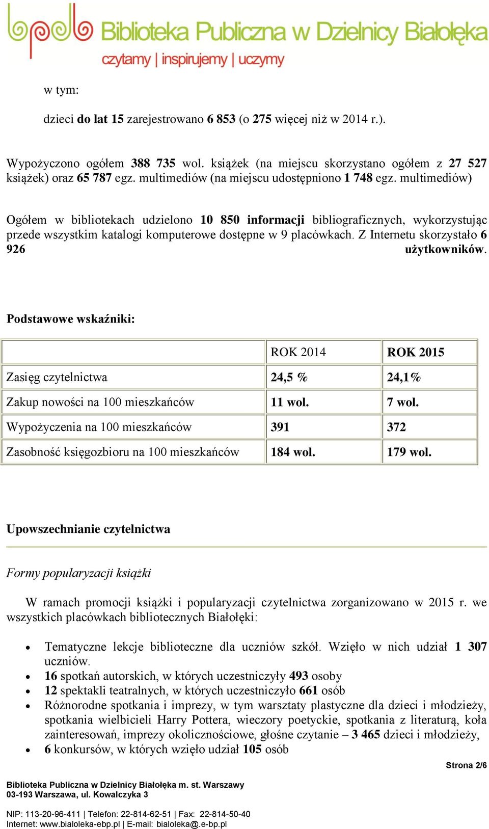 multimediów) Ogółem w bibliotekach udzielono 10 850 informacji bibliograficznych, wykorzystując przede wszystkim katalogi komputerowe dostępne w 9 placówkach.