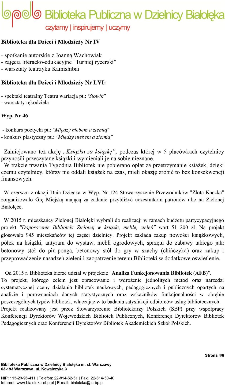 : "Między niebem a ziemią" Zainicjowano też akcję Książka za książkę, podczas której w 5 placówkach czytelnicy przynosili przeczytane książki i wymieniali je na sobie nieznane.