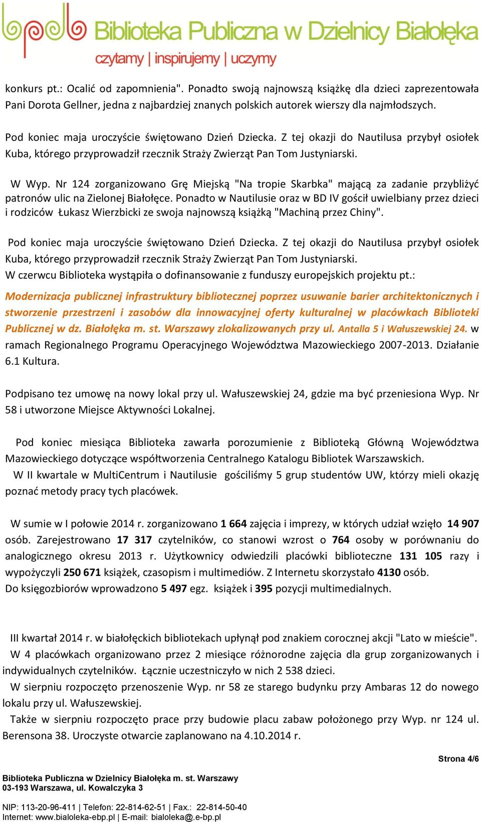 Nr 124 zorganizowano Grę Miejską "Na tropie Skarbka" mającą za zadanie przybliżyć patronów ulic na Zielonej Białołęce.