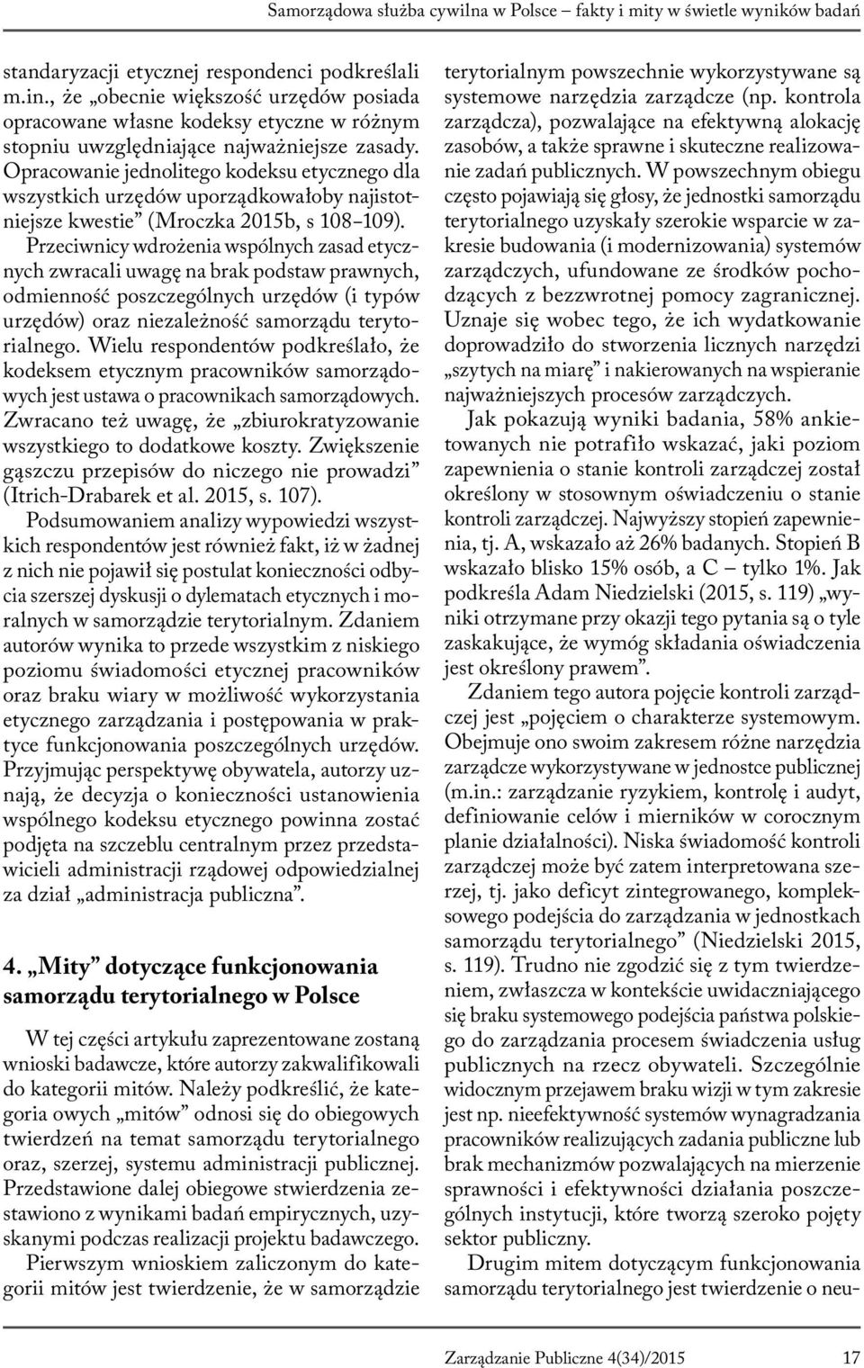 Opracowanie jednolitego kodeksu etycznego dla wszystkich urzędów uporządkowałoby najistotniejsze kwestie (Mroczka 2015b, s 108 109).