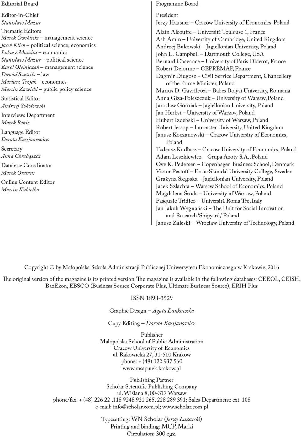 Editor Dorota Kassjanowicz Secretary Anna Chrabąszcz Database Coordinator Marek Oramus Online Content Editor Marcin Kukiełka Programme Board President Jerzy Hausner Cracow University of Economics,
