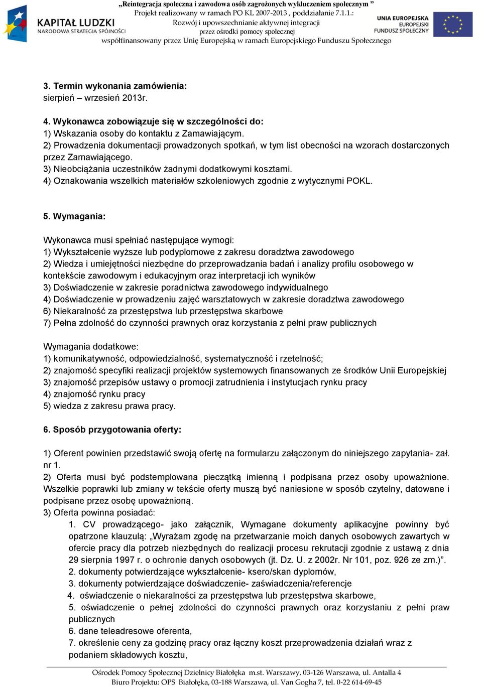 4) Oznakowania wszelkich materiałów szkoleniowych zgodnie z wytycznymi POKL. 5.