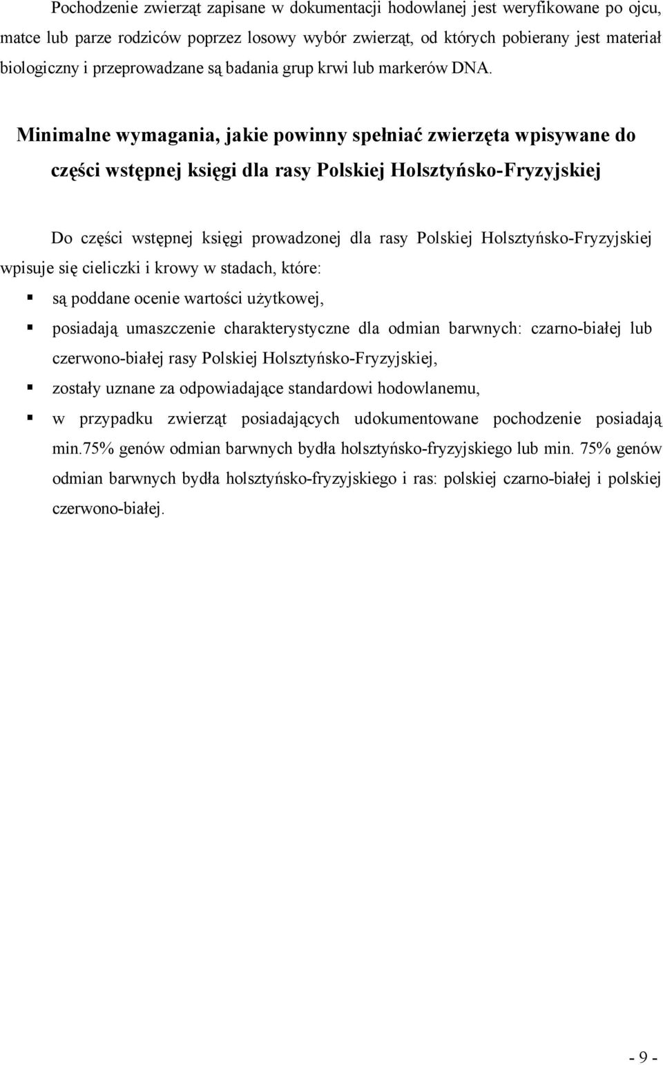 Minimalne wymagania, jakie powinny spełniać zwierzęta wpisywane do części wstępnej księgi dla rasy Polskiej Holsztyńsko-Fryzyjskiej Do części wstępnej księgi prowadzonej dla rasy Polskiej