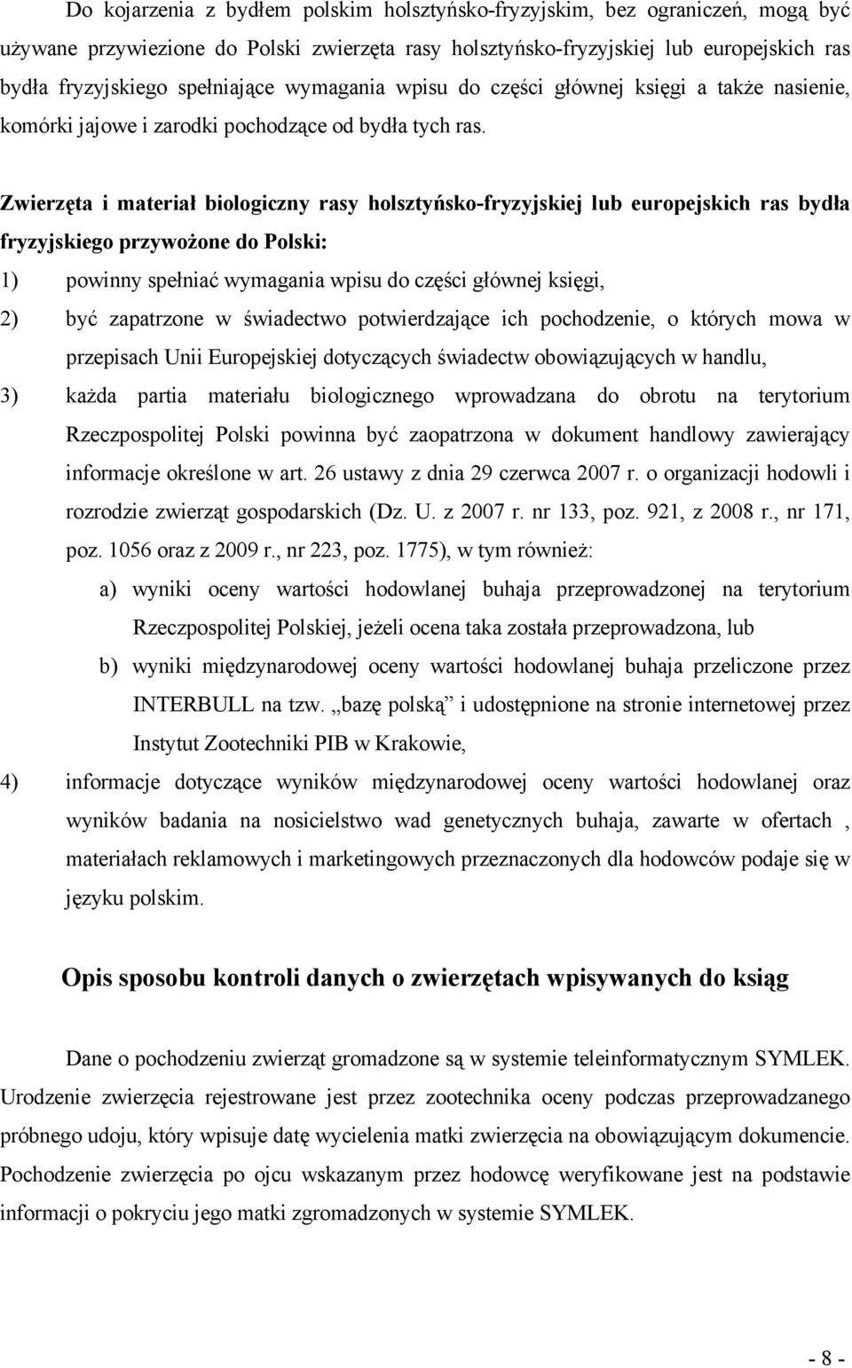 Zwierzęta i materiał biologiczny rasy holsztyńsko-fryzyjskiej lub europejskich ras bydła fryzyjskiego przywożone do Polski: 1) powinny spełniać wymagania wpisu do części głównej księgi, 2) być