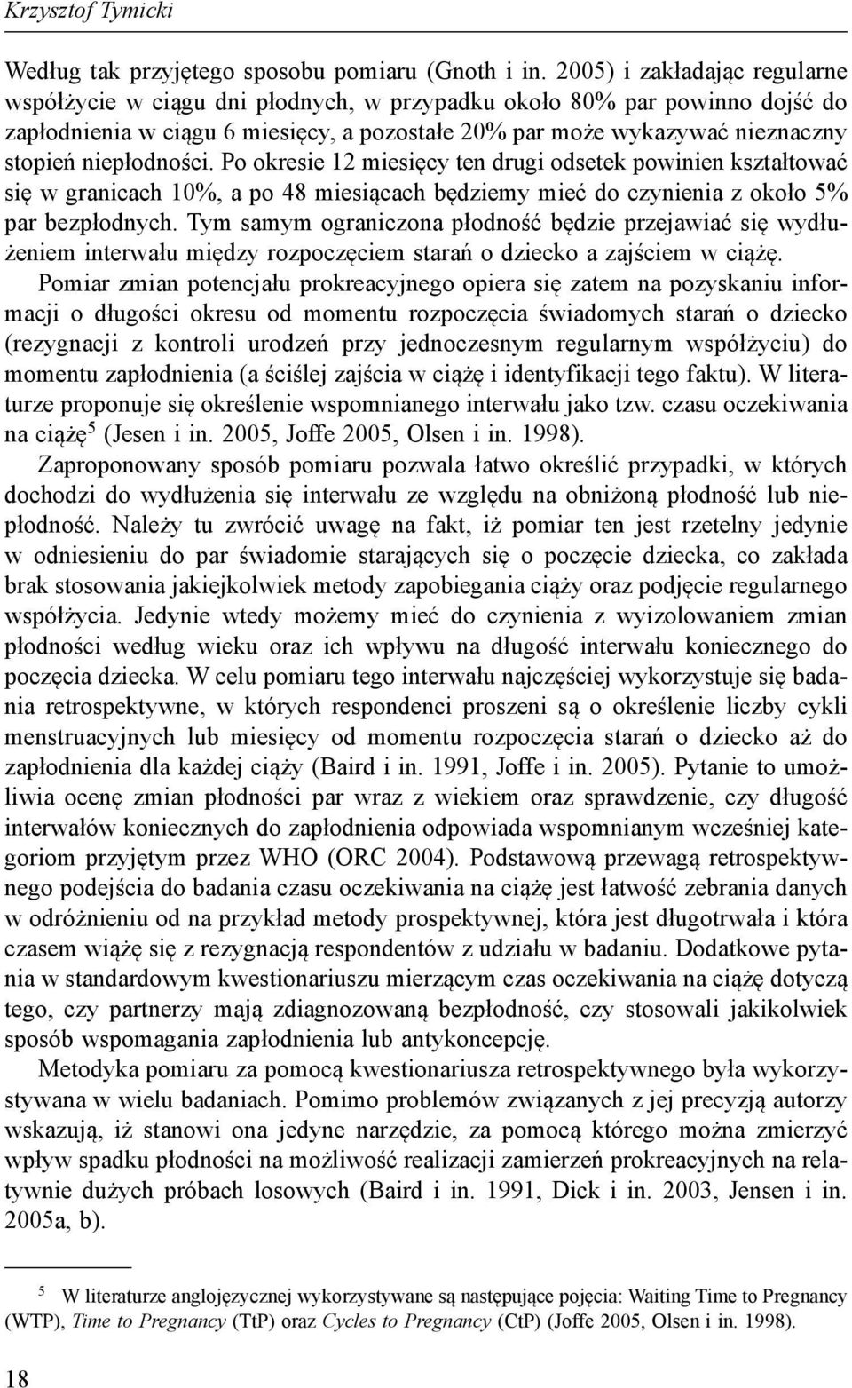 niepłodności. Po okresie 12 miesięcy ten drugi odsetek powinien kształtować się w granicach 10%, a po 48 miesiącach będziemy mieć do czynienia z około 5% par bezpłodnych.