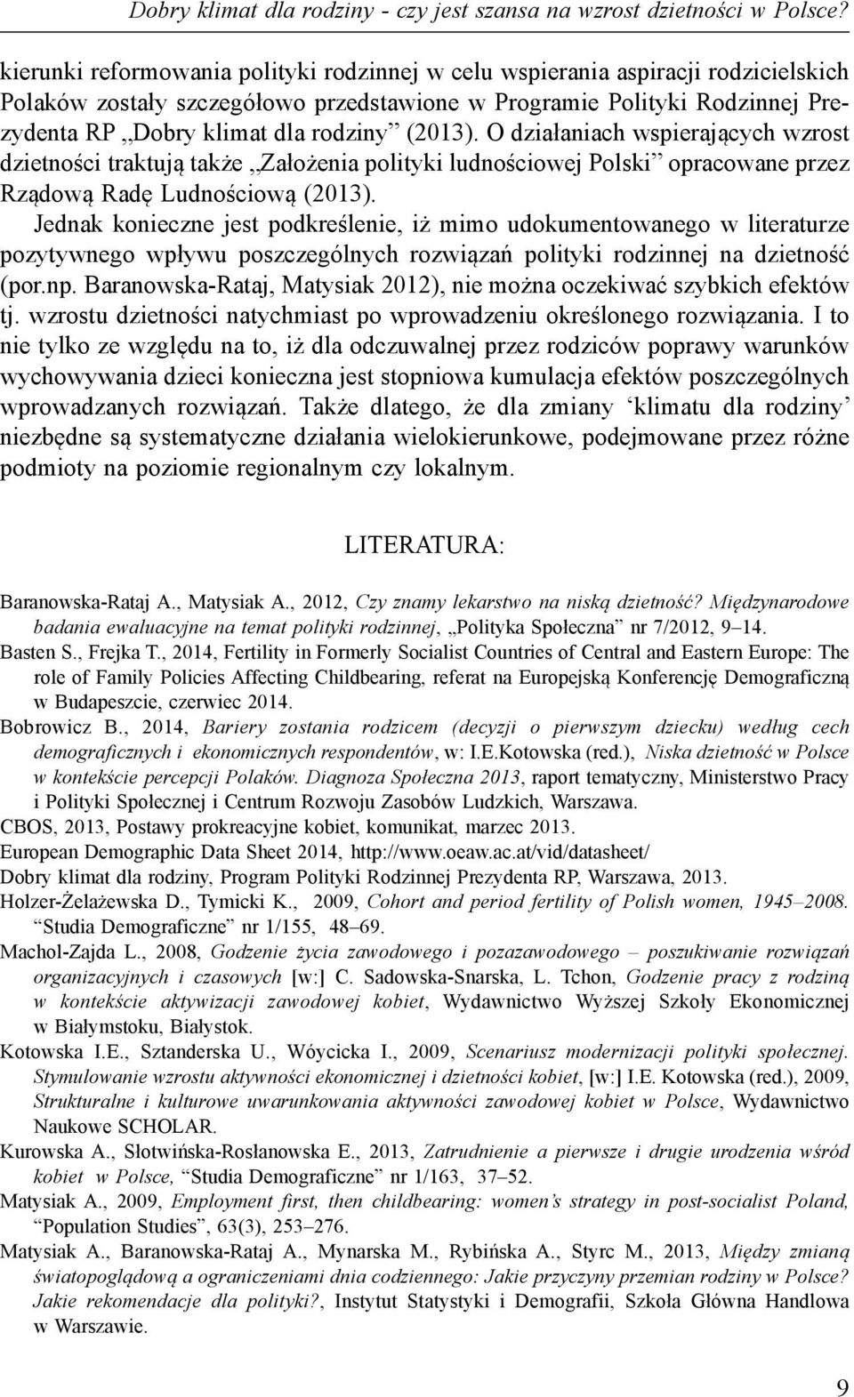 (2013). O działaniach wspierających wzrost dzietności traktują także Założenia polityki ludnościowej Polski opracowane przez Rządową Radę Ludnościową (2013).