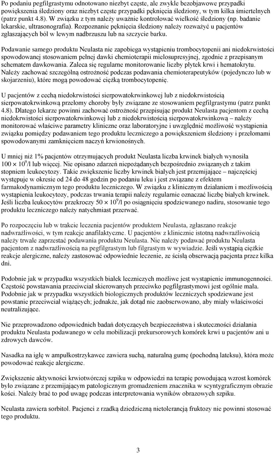 Rozpoznanie pęknięcia śledziony należy rozważyć u pacjentów zgłaszających ból w lewym nadbrzuszu lub na szczycie barku.