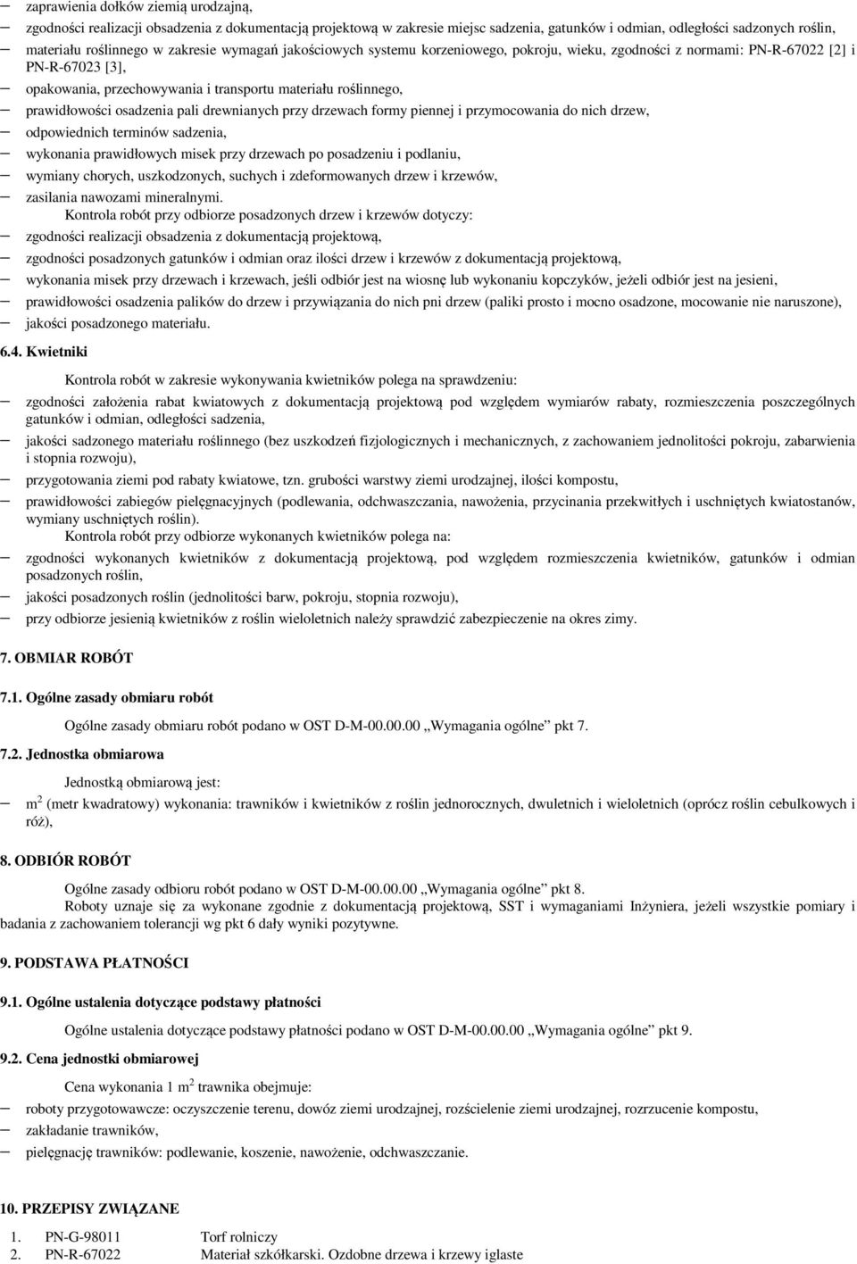 osadzenia pali drewnianych przy drzewach formy piennej i przymocowania do nich drzew, odpowiednich terminów sadzenia, wykonania prawidłowych misek przy drzewach po posadzeniu i podlaniu, wymiany