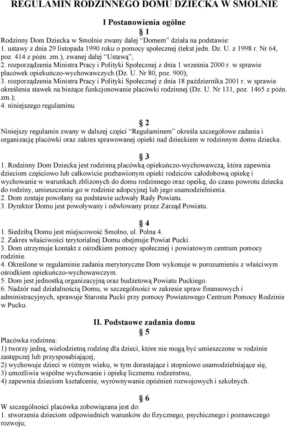 rozporządzenia Ministra Pracy i Polityki Społecznej z dnia 1 września 2000 r. w sprawie placówek opiekuńczo-wychowawczych (Dz. U. Nr 80, poz. 900); 3.