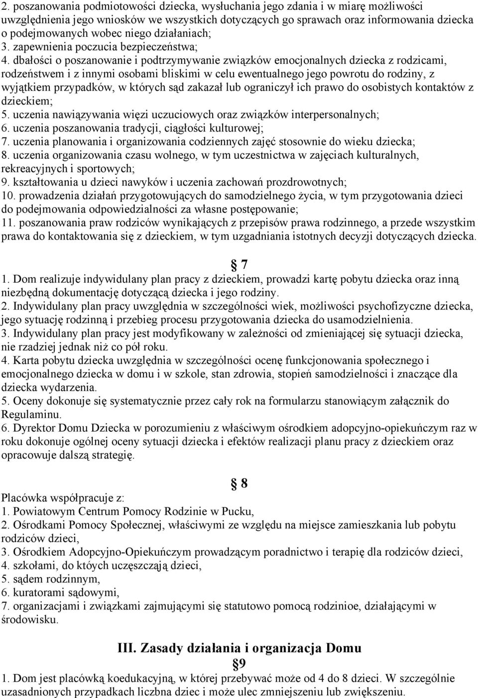 dbałości o poszanowanie i podtrzymywanie związków emocjonalnych dziecka z rodzicami, rodzeństwem i z innymi osobami bliskimi w celu ewentualnego jego powrotu do rodziny, z wyjątkiem przypadków, w