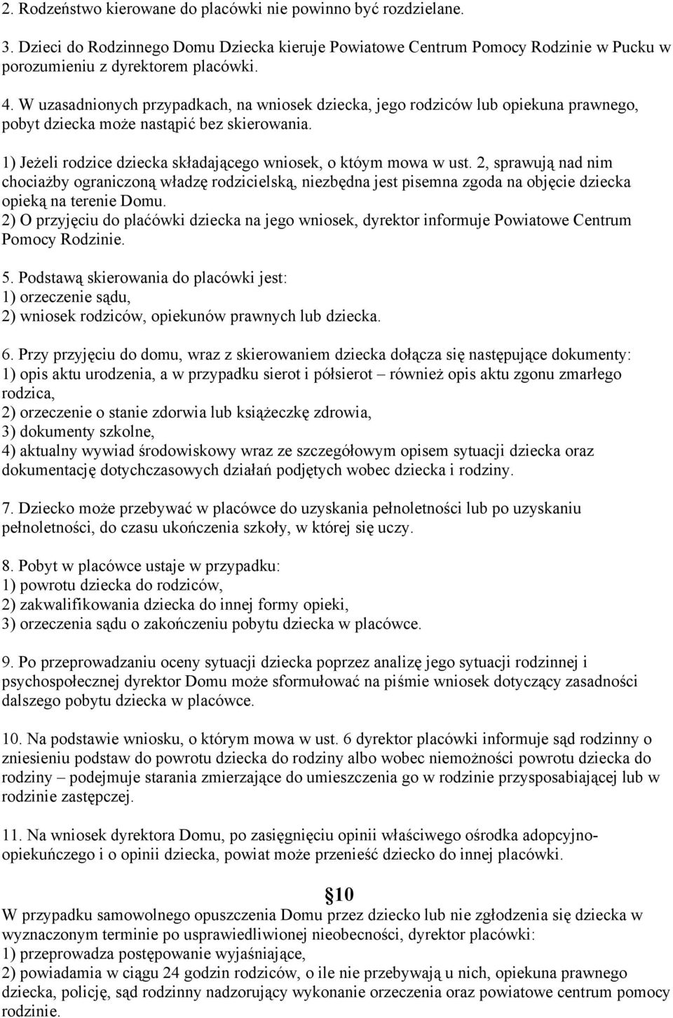 2, sprawują nad nim chociażby ograniczoną władzę rodzicielską, niezbędna jest pisemna zgoda na objęcie dziecka opieką na terenie Domu.