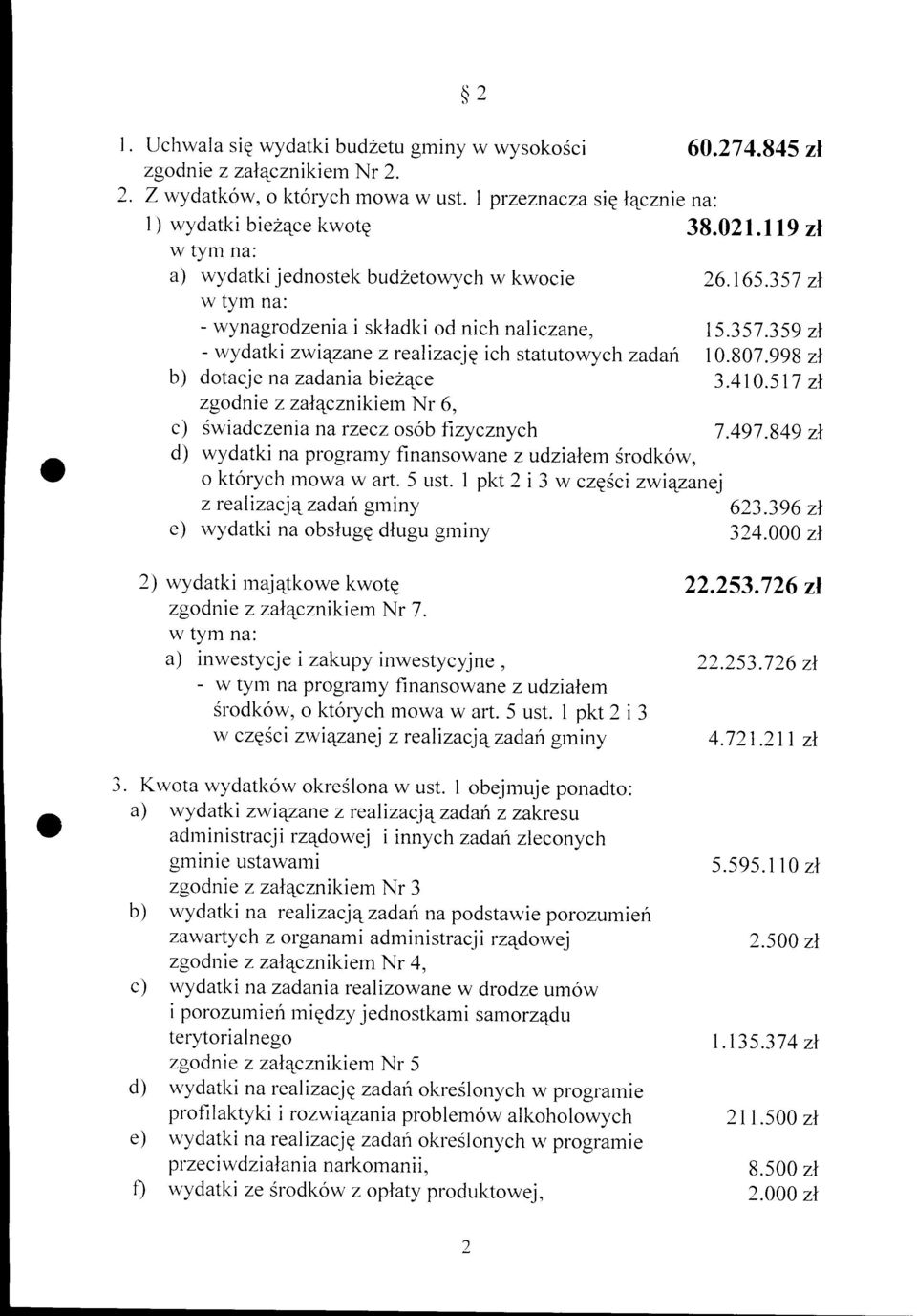 998 zl b) dtacje na zadaniabie2qce 3.410.517 zt zgdnie z zalqcznikiern Nr 6, c) Swiadczenia na rzecz sb fizycznych 7.497.849 zl d) wydatki na prgramy finanswane zudzialem drdk6w, ktrych rlwaw art.