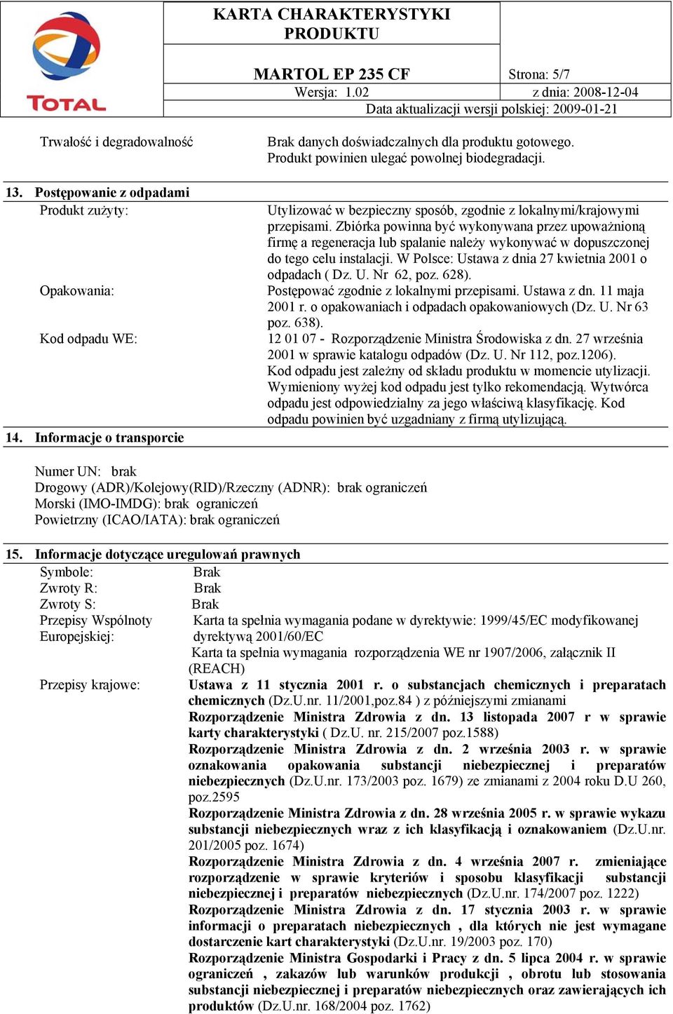 Zbiórka powinna być wykonywana przez upoważnioną firmę a regeneracja lub spalanie należy wykonywać w dopuszczonej do tego celu instalacji. W Polsce: Ustawa z dnia 27 kwietnia 2001 o odpadach ( Dz. U. Nr 62, poz.