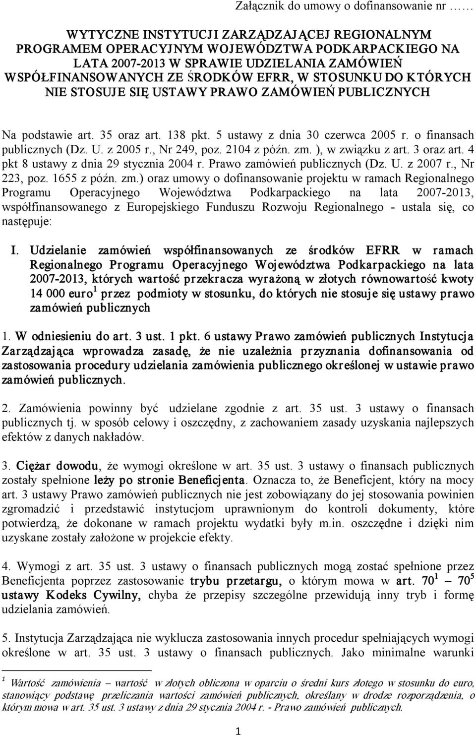 o finansach publicznych (Dz. U. z 2005 r., Nr 249, poz. 2104 z późn. zm. ), w związku z art. 3 oraz art. 4 pkt 8 ustawy z dnia 29 stycznia 2004 r. Prawo zamówień publicznych (Dz. U. z 2007 r.