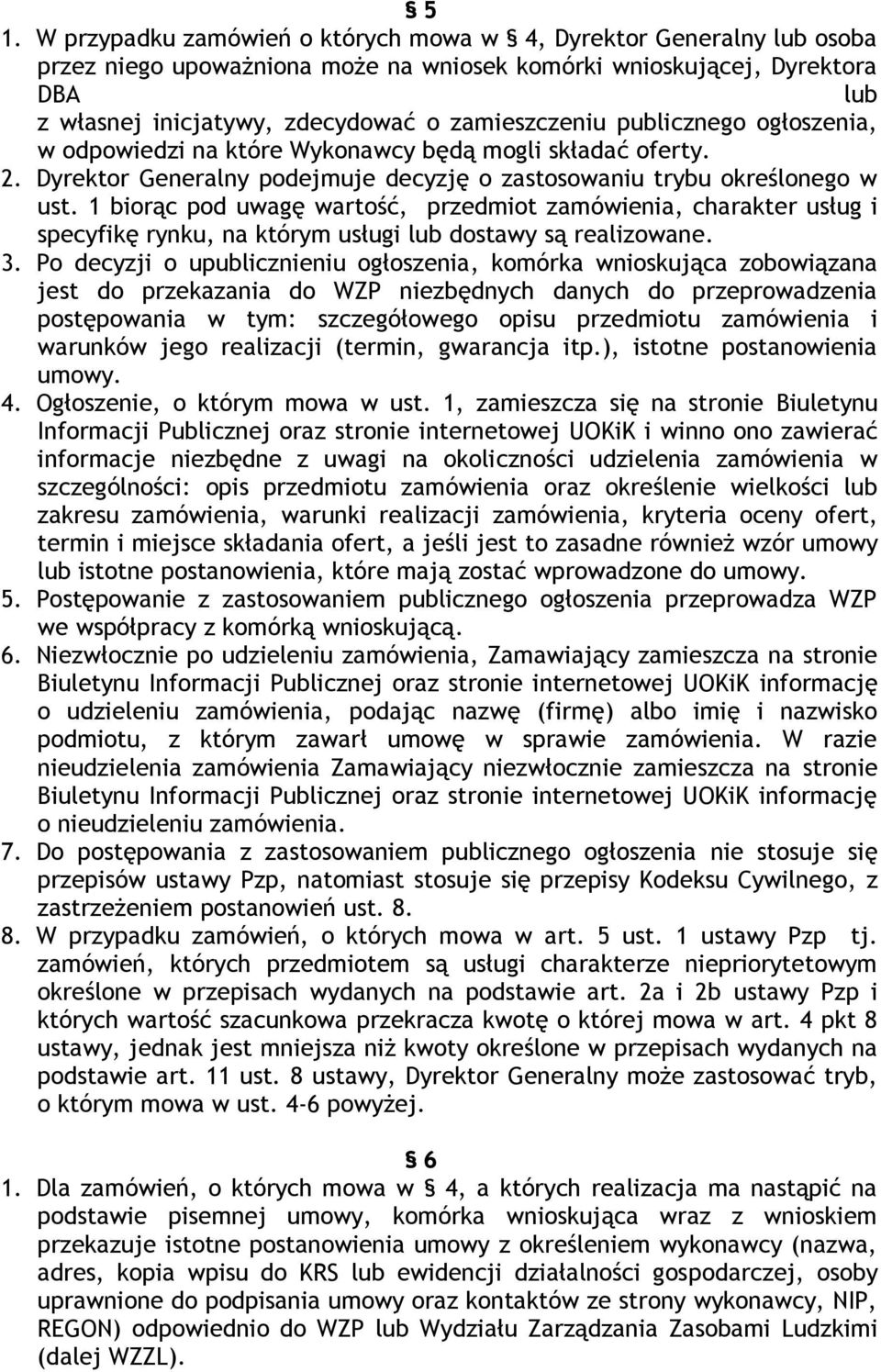 1 biorąc pod uwagę wartość, przedmiot zamówienia, charakter usług i specyfikę rynku, na którym usługi lub dostawy są realizowane. 3.