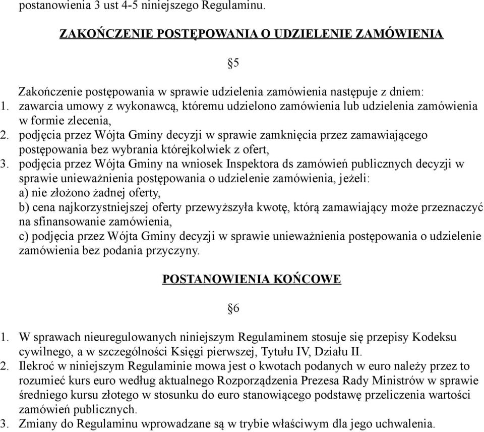 podjęcia przez Wójta Gminy decyzji w sprawie zamknięcia przez zamawiającego postępowania bez wybrania którejkolwiek z ofert, 3.