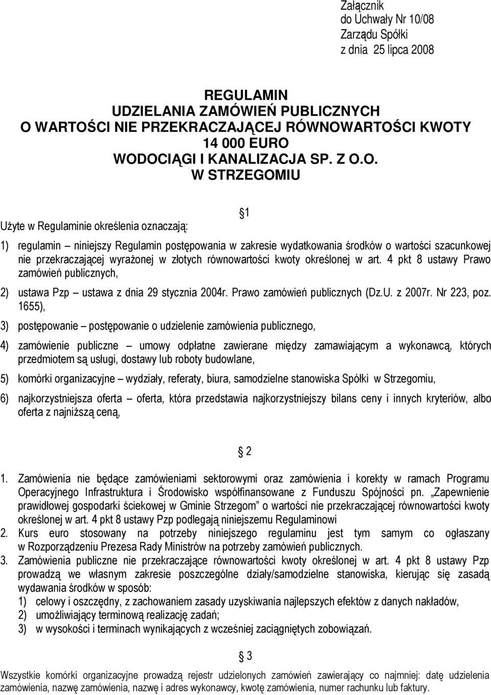 złotych równowartości kwoty określonej w art. 4 pkt 8 ustawy Prawo zamówień publicznych, 2) ustawa Pzp ustawa z dnia 29 stycznia 2004r. Prawo zamówień publicznych (Dz.U. z 2007r. Nr 223, poz.