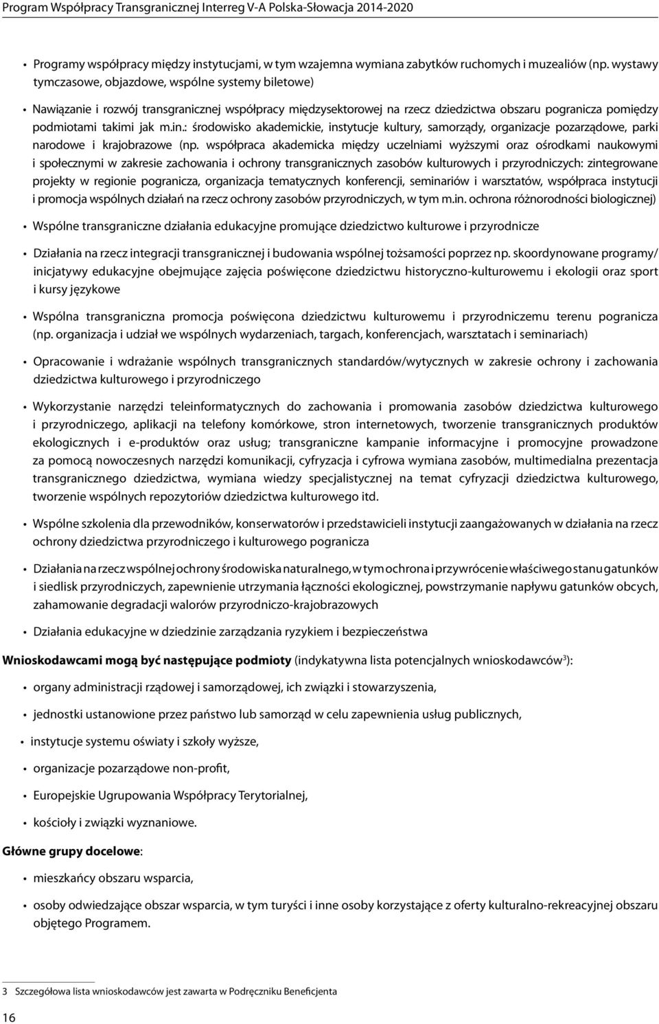 : środowisko akademickie, instytucje kultury, samorządy, organizacje pozarządowe, parki narodowe i krajobrazowe (np.