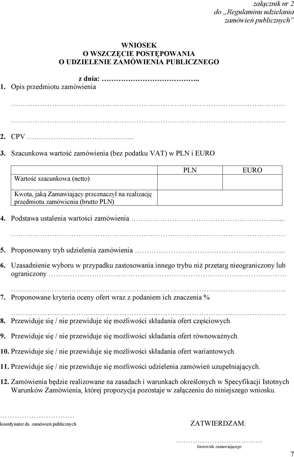 Podstawa ustalenia wartości zamówienia... 5. Proponowany tryb udzielenia zamówienia... 6. Uzasadnienie wyboru w przypadku zastosowania innego trybu niż przetarg nieograniczony lub ograniczony 7.