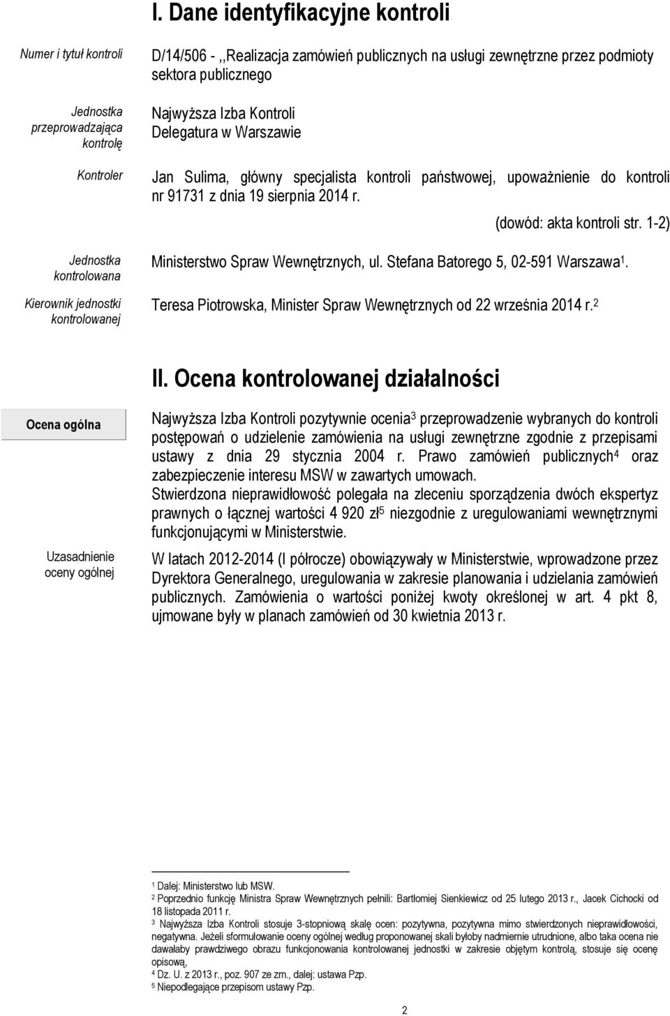 91731 z dnia 19 sierpnia 2014 r. (dowód: akta kontroli str. 1-2) Ministerstwo Spraw Wewnętrznych, ul. Stefana Batorego 5, 02-591 Warszawa 1.