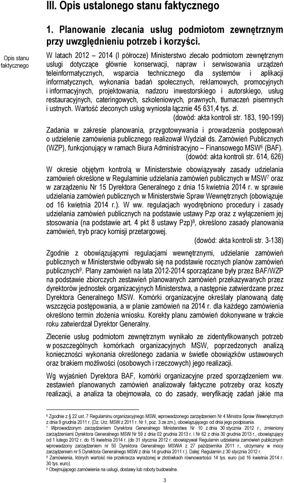 i aplikacji informatycznych, wykonania badań społecznych, reklamowych, promocyjnych i informacyjnych, projektowania, nadzoru inwestorskiego i autorskiego, usług restauracyjnych, cateringowych,