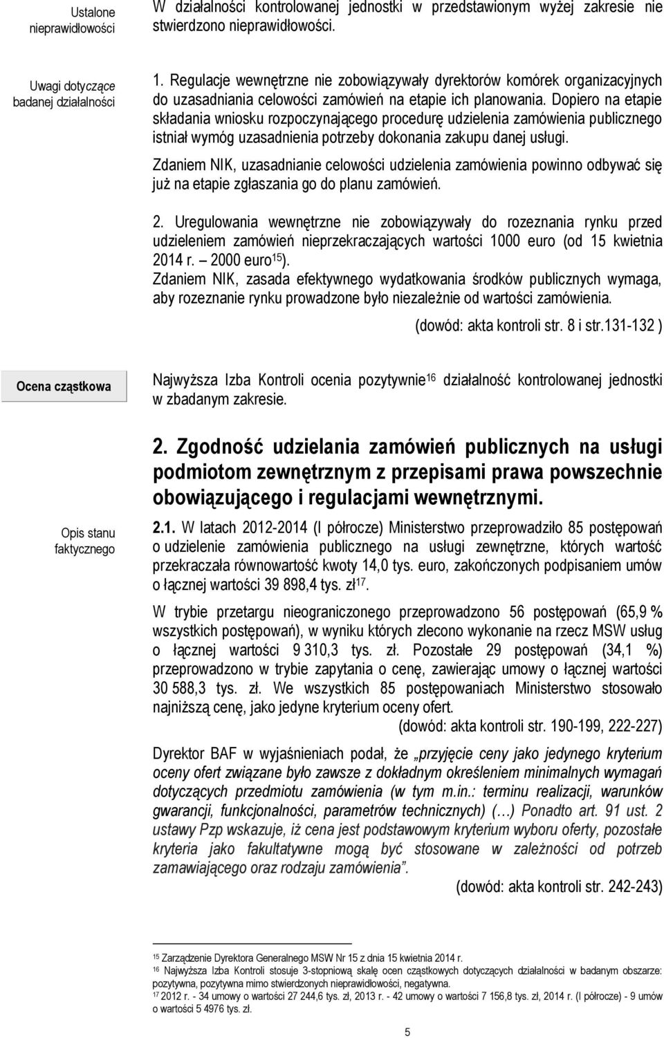 Dopiero na etapie składania wniosku rozpoczynającego procedurę udzielenia zamówienia publicznego istniał wymóg uzasadnienia potrzeby dokonania zakupu danej usługi.