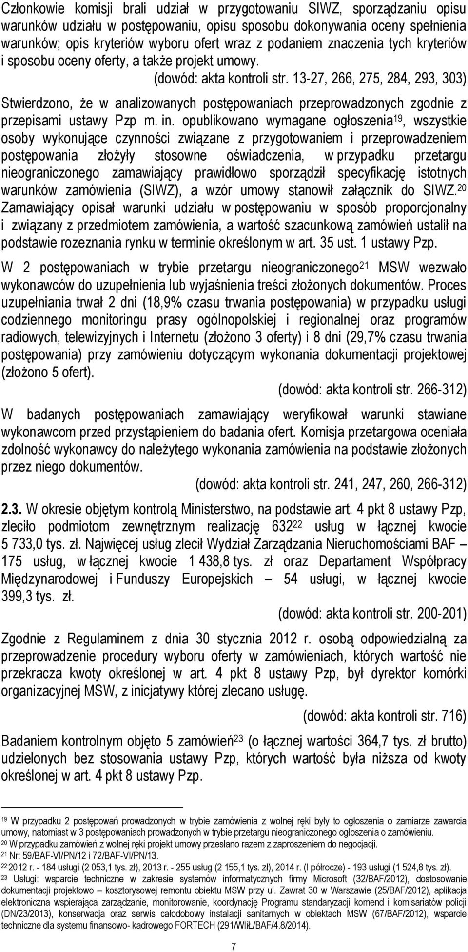 13-27, 266, 275, 284, 293, 303) Stwierdzono, że w analizowanych postępowaniach przeprowadzonych zgodnie z przepisami ustawy Pzp m. in.