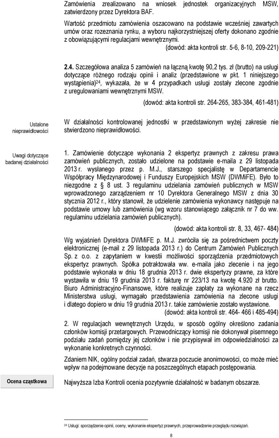 (dowód: akta kontroli str. 5-6, 8-10, 209-221) 2.4. Szczegółowa analiza 5 zamówień na łączną kwotę 90,2 tys. zł (brutto) na usługi dotyczące różnego rodzaju opinii i analiz (przedstawione w pkt.