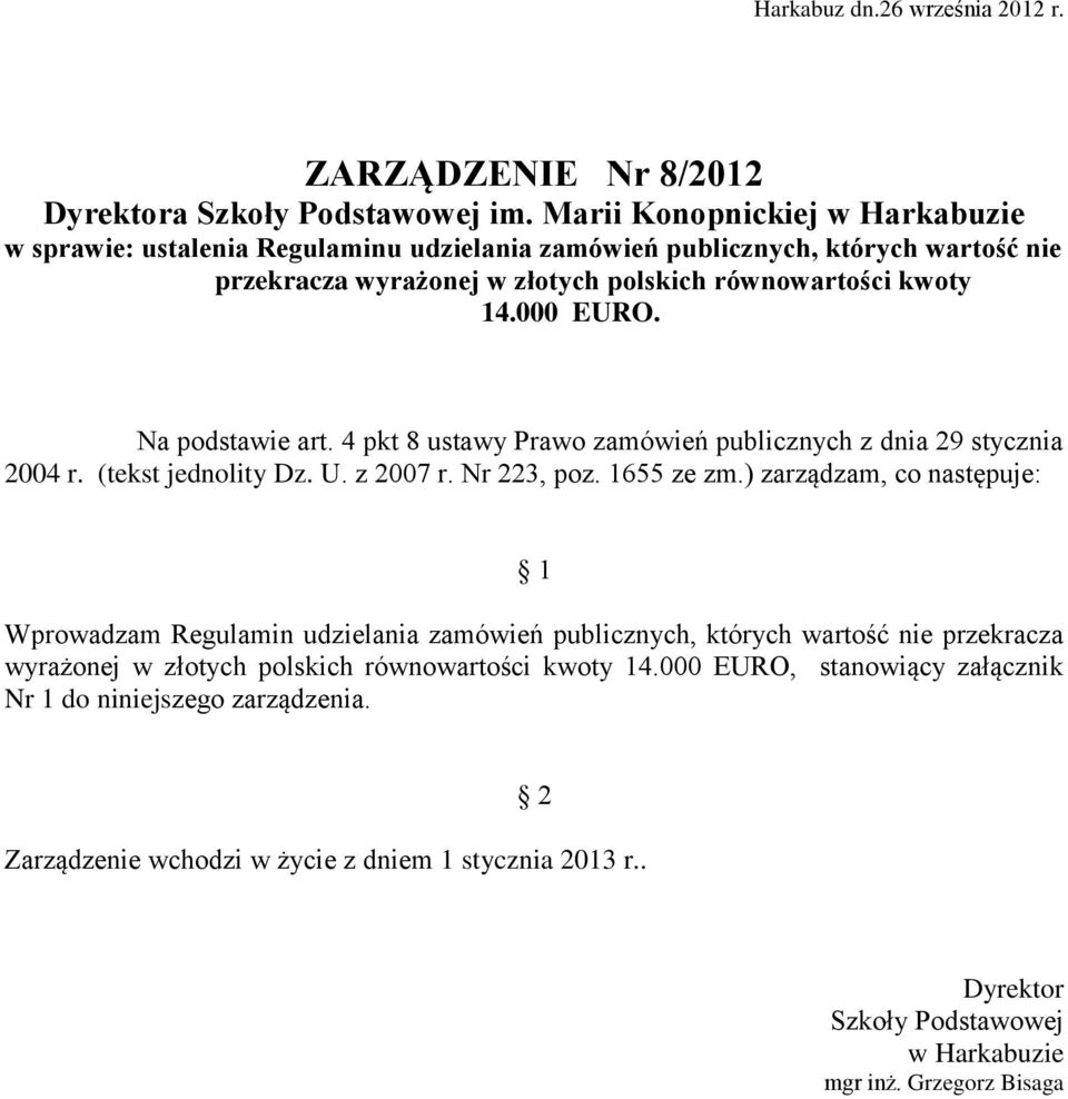 Na podstawie art. 4 pkt 8 ustawy Prawo zamówień publicznych z dnia 29 stycznia 2004 r. (tekst jednolity Dz. U. z 2007 r. Nr 223, poz. 1655 ze zm.