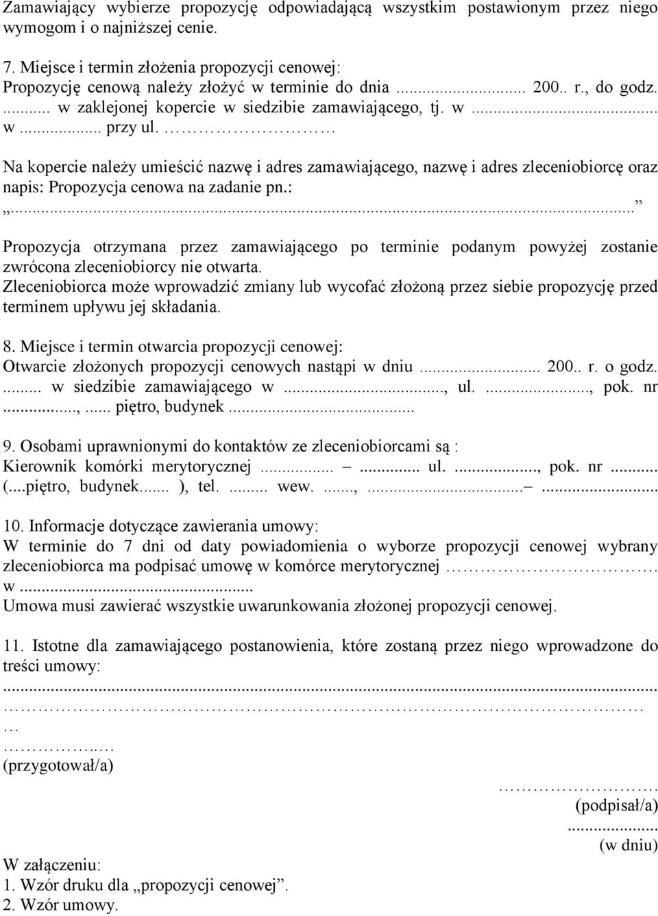 Na kopercie należy umieścić nazwę i adres zamawiającego, nazwę i adres zleceniobiorcę oraz napis: 